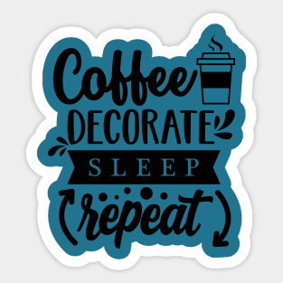 Coffee, decorate, sleep, repeat (Dark print) Sticker